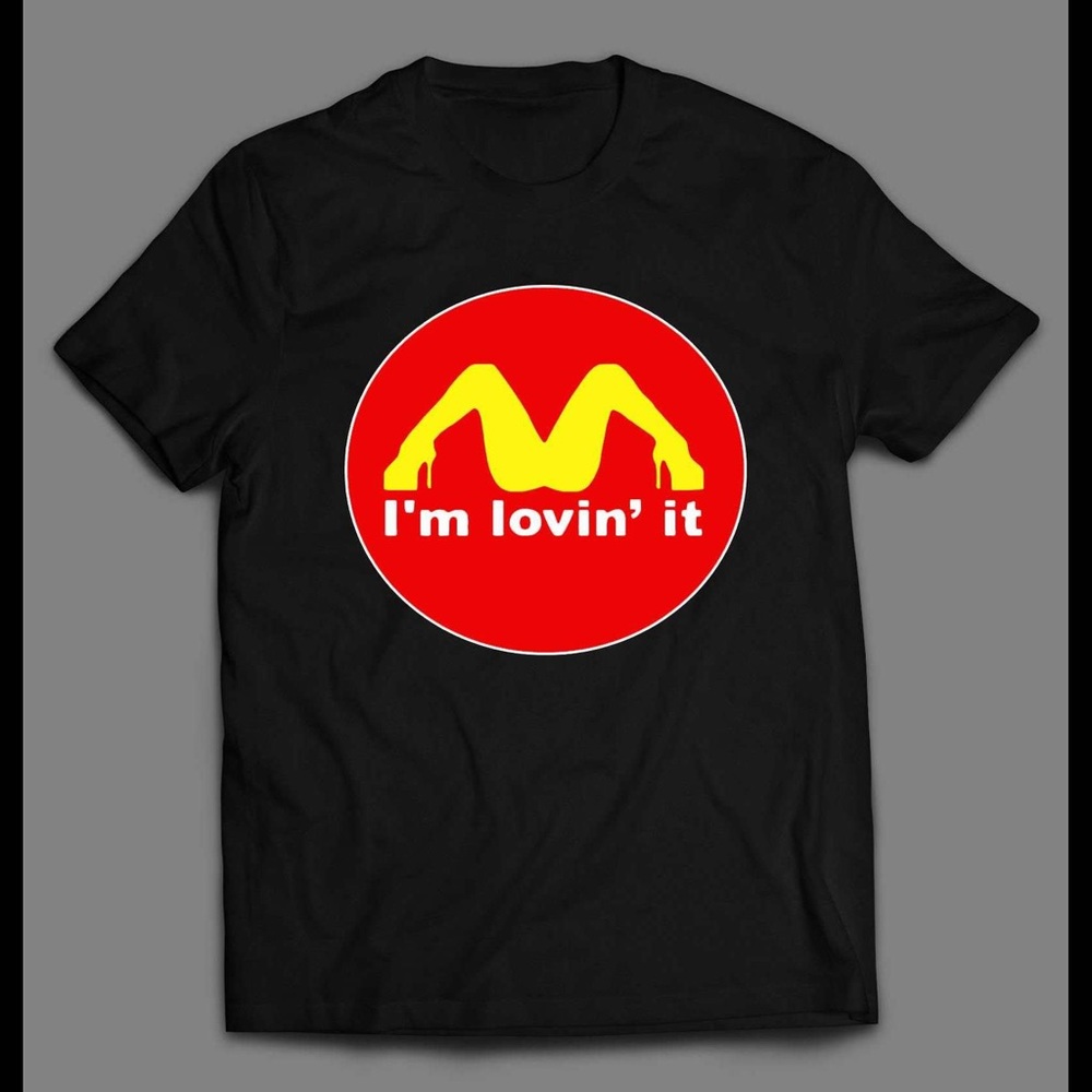 Adult Humor I’m Loving It Fast Food Chain Parody Uni Sex T Shirt Adult